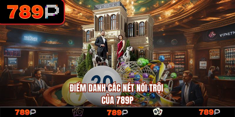 789P - Trang Chủ 789P.COM Chính Thức Mới Nhất 2026 +789K 13 Các nét nổi trội và thế mạnh của nhà cái 789P
